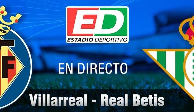 Villarreal - Real Betis en directo: crónica, resultado,goles y minuto a minuto