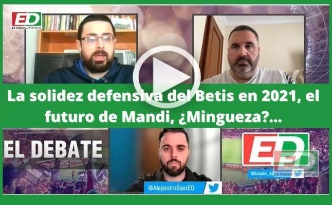 #ElDebateED: La solidez defensiva del Betis en 2021, el futuro de Mandi, ¿Mingueza?...