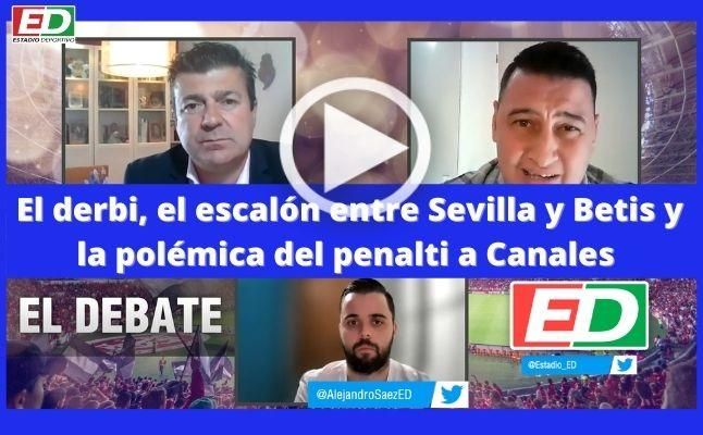 #ElDebateED: El derbi, el escalón entre Sevilla y Betis y la polémica del penalti a Canales