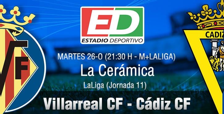 Villarreal-Cádiz CF: Obligados a reaccionar (Previa y posibles onces)