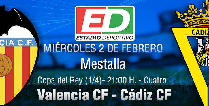 Valencia-Cádiz: A por la alegría en la Copa que no tienen en LaLiga