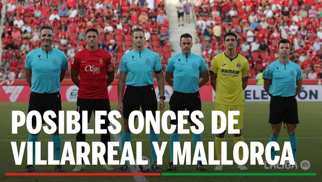 Alineaciones Villarreal y Mallorca: Alineación posible de Villarreal y Mallorca en el partido de hoy de LaLiga EA Sports