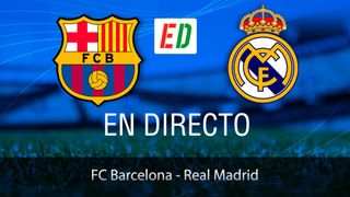 FC Barcelona - Real Madrid en vivo y en directo, El Clásico de LaLiga Santander