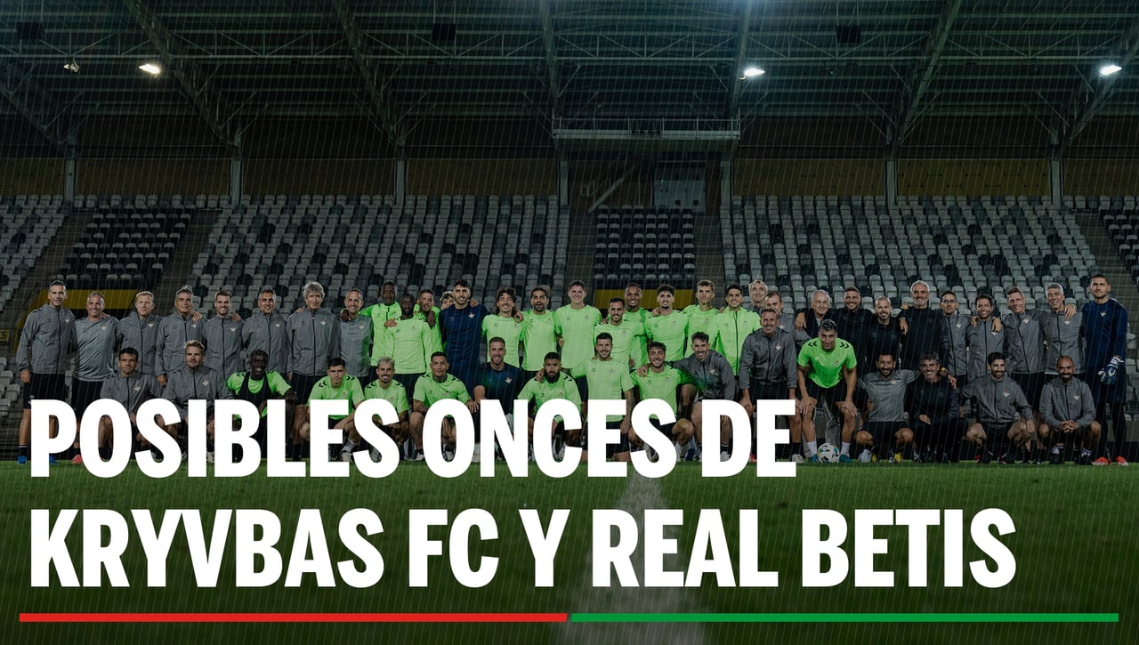 Alineaciones Kryvbas - Betis: Alineación posible de Kryvbas FC y Real Betis en la ida de la ronda 'play off' de la Conference League