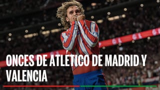 Alineaciones Atlético de Madrid - Valencia: Alineación confirmada de Atlético de Madrid y Valencia en la jornada 16 de LaLiga