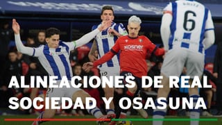Real Sociedad - Osasuna: Horario, alineaciones confirmadas y dónde ver el partido de la Copa del Rey