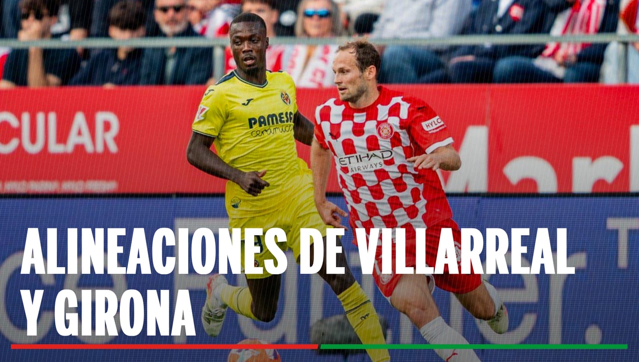 Alineaciones Villarreal - Girona: Alineaciones probables de Villarreal y Girona en la segunda jornada de LaLiga EA Sports