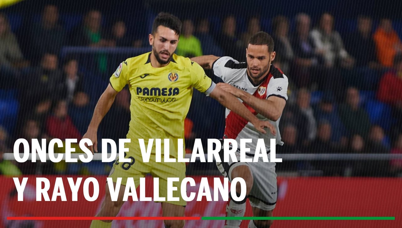 Alineaciones Villarreal - Rayo Vallecano: Alineaciones del Villarreal y Rayo Vallecano en el partido de hoy de LaLiga EA Sports