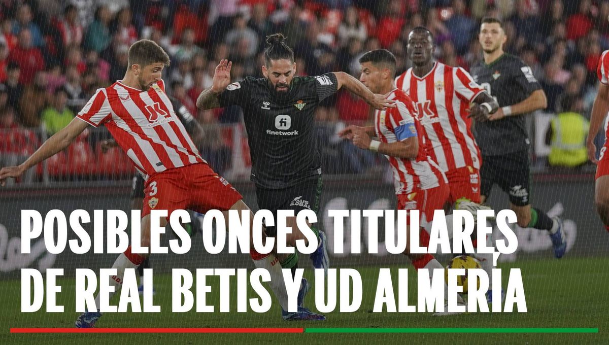 Alineaciones Betis - Almería: Alineación posible de Betis y de Almería en el partido de LaLiga