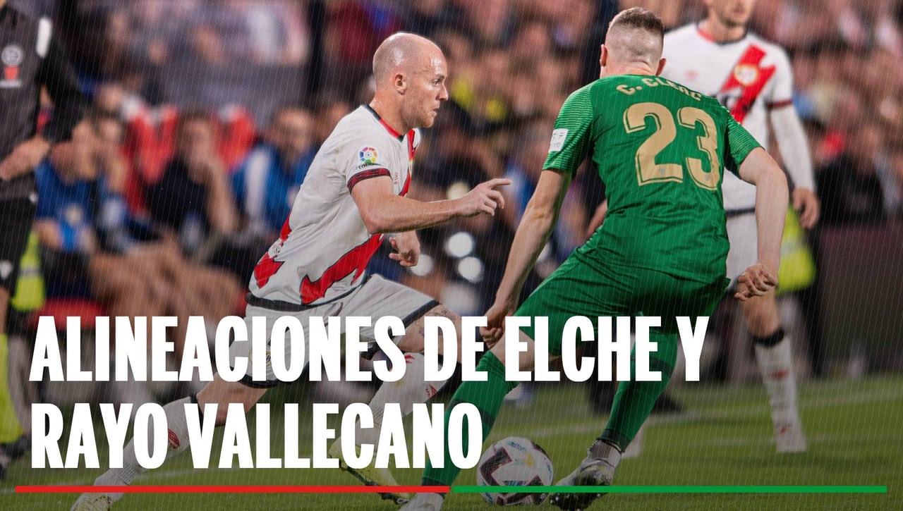 Alineaciones Elche - Rayo Vallecano: Alineación probable de Elche y Rayo Vallecano en la jornada 17 de LaLiga EA Sports