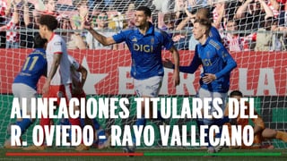 Alineaciones Real Oviedo - Rayo Vallecano: Alineación confirmada de Real Oviedo y Rayo Vallecano en la jornada 13 de LaLiga