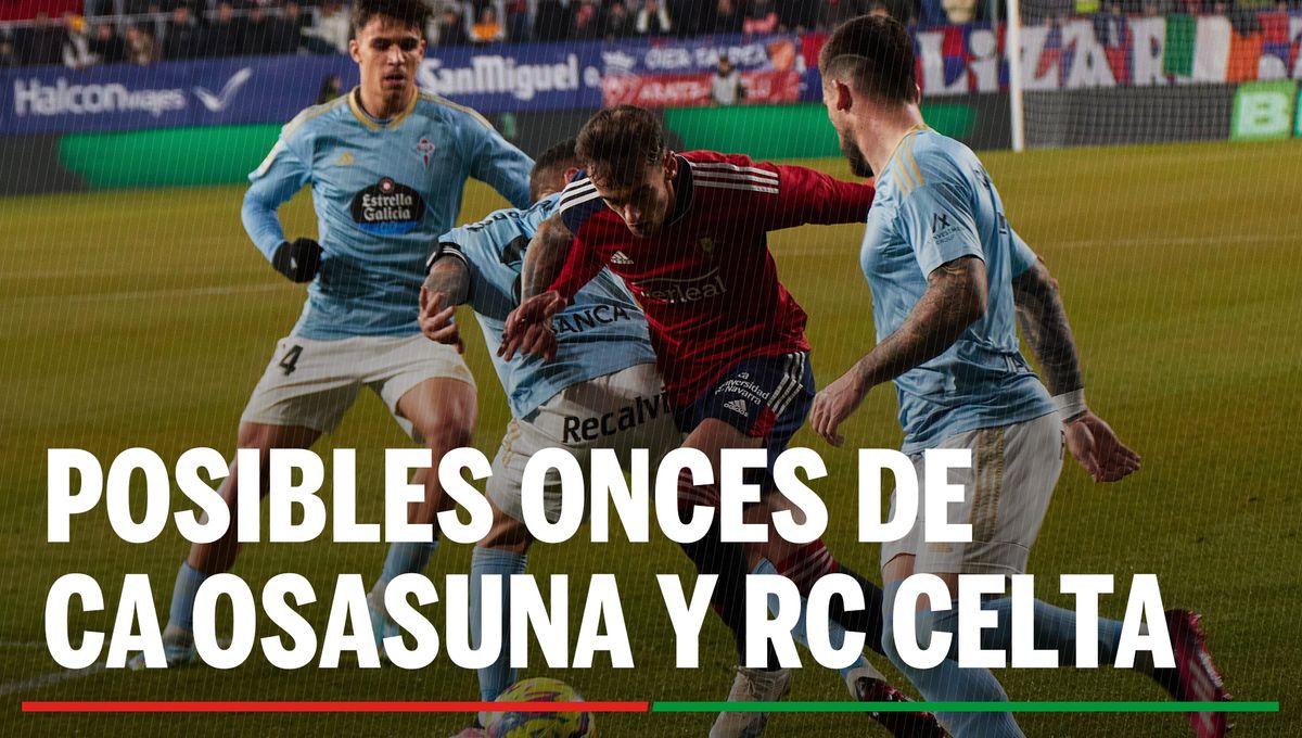 Alineaciones Osasuna - Celta: Alineación posible de CA Osasuna y RC Celta de Vigo en el partido de hoy de LaLiga EA Sports