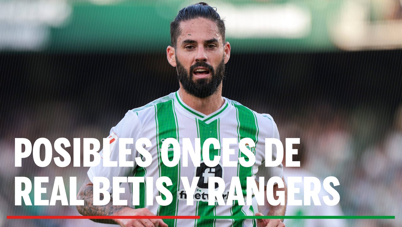 Alineaciones Betis - Rangers: Alineación posible de Betis y Rangers en el partido de la Europa League