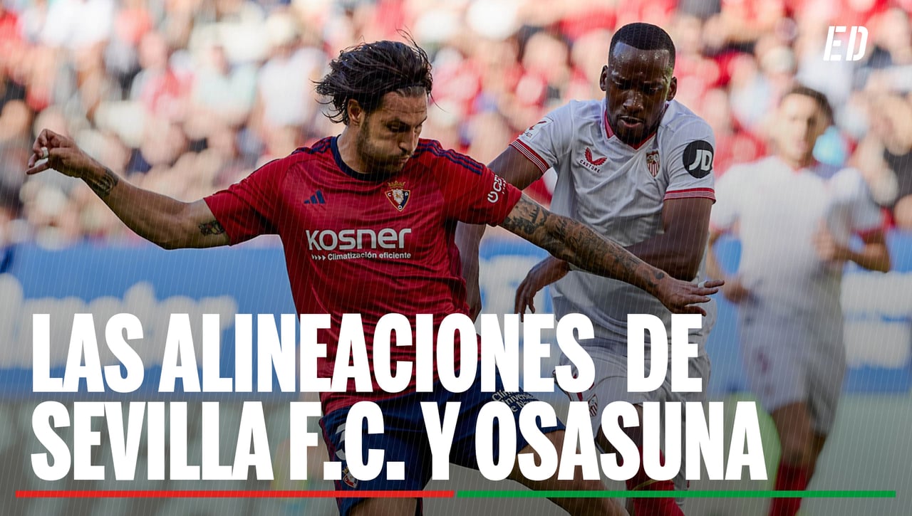 Alineaciones Sevilla - Osasuna: Confirmadas la alineación de Sevilla y Osasuna en el partido de hoy de LaLiga EA Sports