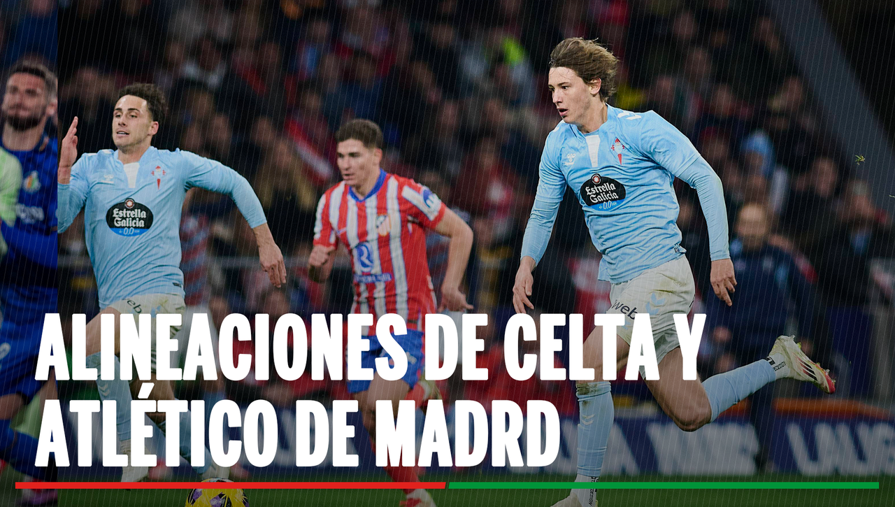 Alineaciones Celta - Atlético de Madrid: alineaciones confirmadas del Celta y el Atlético en el partido de LaLiga EA SPORTS