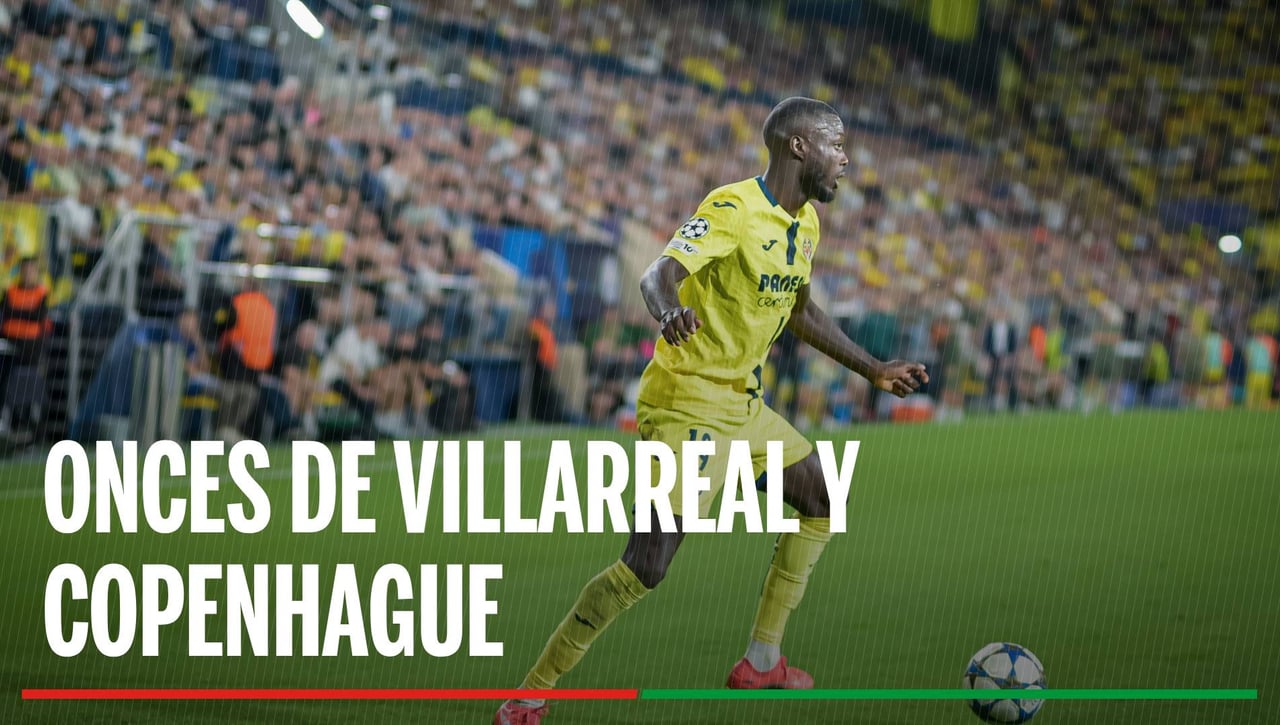 Alineaciones Villarreal - Copenhage: Alineaciones probables de Villarreal y Copenhage en la jornada 6 de la Champions League