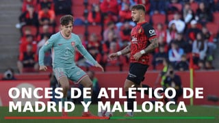 Alineaciones del Atlético de Madrid – Mallorca: Posibles alineaciones de Atlético de Madrid y Mallorca del partido de hoy de LaLiga EA Sports