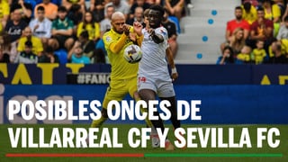 Alineaciones Villarreal - Sevilla: Alineación posible de Villarreal CF y Sevilla FC en la jornada 35ª de LaLiga EA Sports