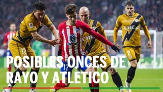 Alineaciones Rayo Vallecano - Atlético de Madrid: Alineación posible de Rayo Vallecano y Atlético de Madrid en el partido de hoy de LaLiga EA Sports