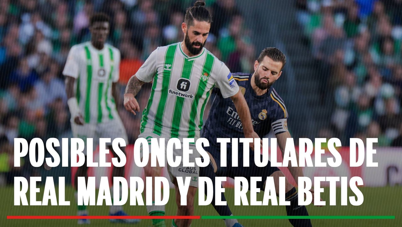 Alineaciones Real Madrid - Real Betis: Alineación de Real Madrid y Real Betis en el partido de LaLiga