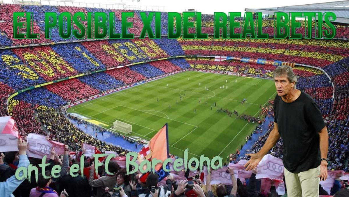 Barcelona - Betis: El posible once de Pellegrini para su tercer asalto al Camp Nou