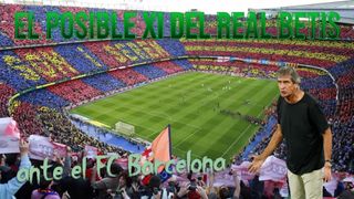 Barcelona - Betis: El posible once de Pellegrini para su tercer asalto al Camp Nou