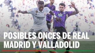 Alineaciones Real Madrid - Valladolid: Alineación posible de Real Madrid y Valladolid en el partido de hoy de LaLiga EA Sports