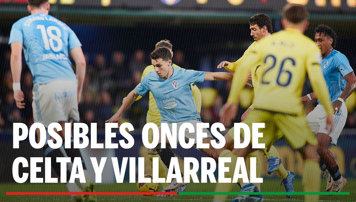 Celta de Vigo - Villarreal: Alineación posible de Celta de Vigo y Villarreal en el partido de hoy de LaLiga EA Sports