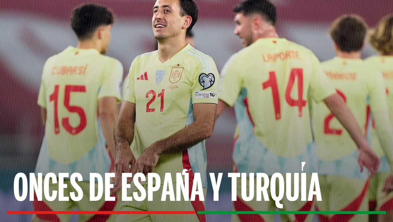 Alineaciones del España - Turquía: Onces de España y Turquía para la clasificación del Mundial 2026