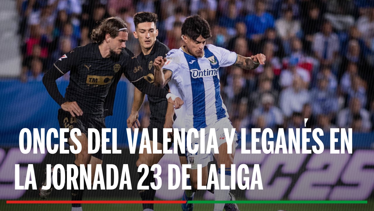 Alineaciones Valencia - Leganés: Alineación confirmada de Valencia y Leganés en el partido de LaLiga EA Sports