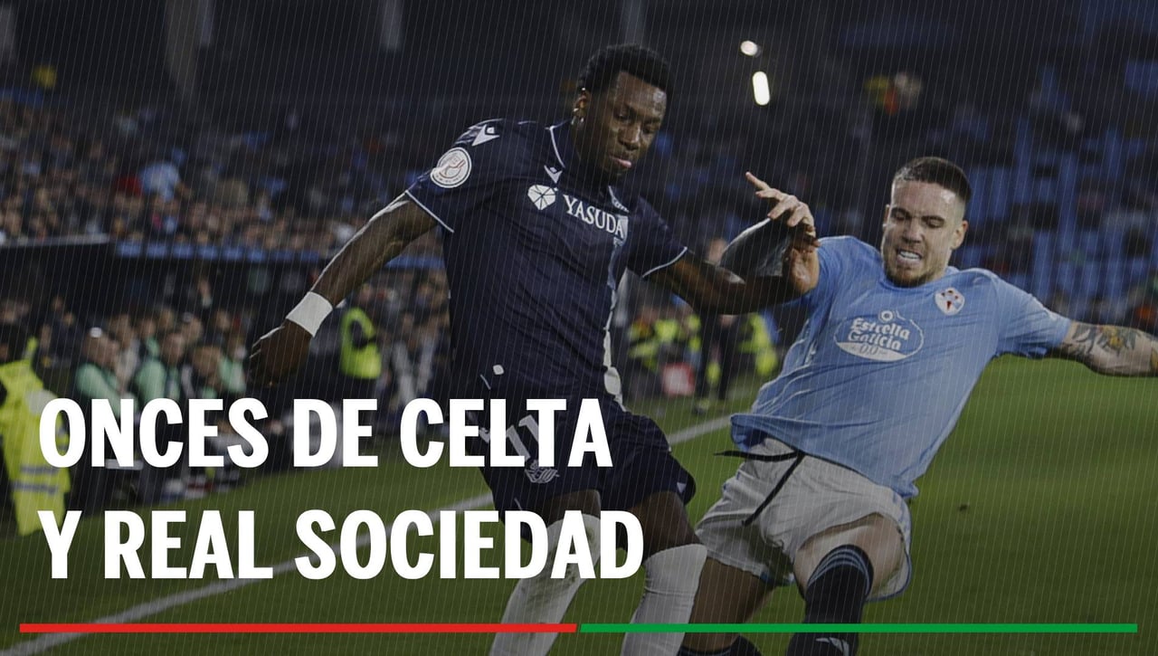 Alineaciones Celta - Real Sociedad: Alineaciones del Celta y Real Sociedad en el partido de hoy de LaLiga EA Sports