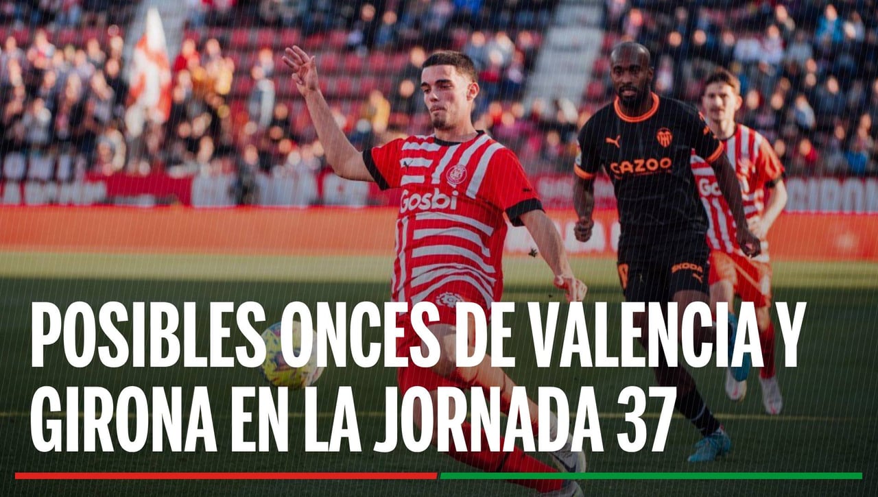 Alineaciones Valencia - Girona: Alineación posible de Valencia y Girona en el partido de hoy de LaLiga EA Sports