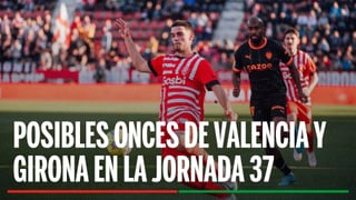 Alineaciones Valencia - Girona: Alineación posible de Valencia y Girona en el partido de hoy de LaLiga EA Sports