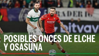 Alineaciones Elche - Osasuna: alineación probable de Elche y Osasuna en la jornada 24 de LaLiga EA Sports