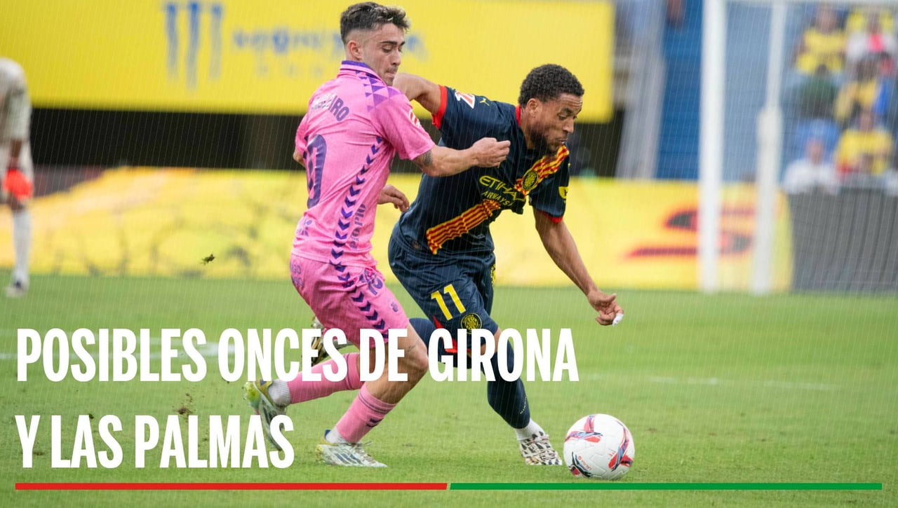 Alineaciones confirmadas del Girona - Las Palmas: Onces confirmados para el partido de hoy de LaLiga EA Sports