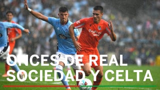 Alineaciones Real Sociedad - Celta: Alineación de Real Sociedad y Celta en la jornada 21 de LaLiga EA Sports