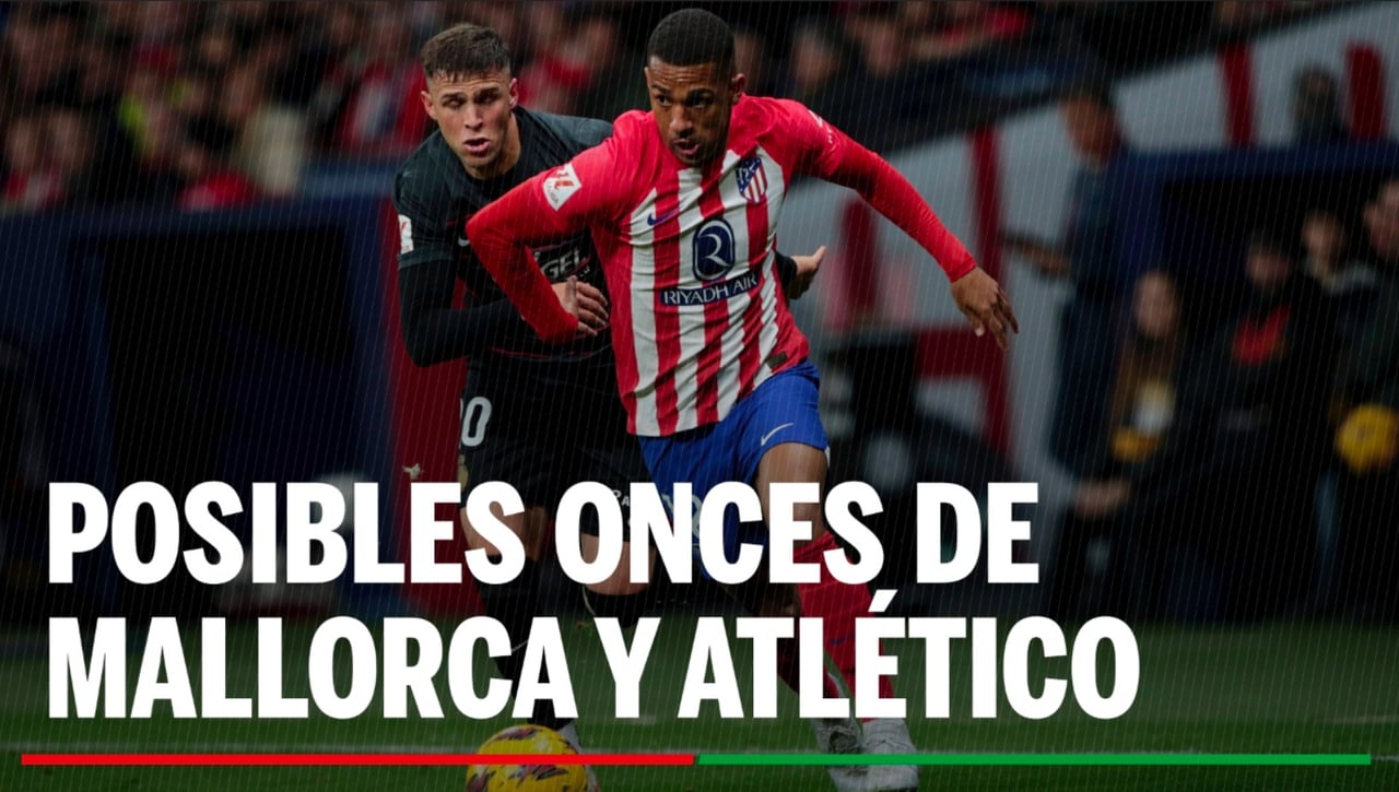 Alineaciones Mallorca - Atlético de Madrid: Alineación posible de Mallorca y Atlético en el partido de hoy de LaLiga EA Sports