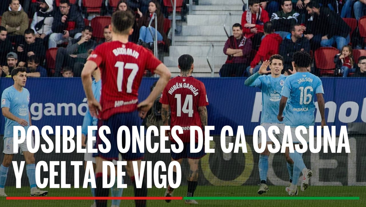 Alineaciones Osasuna - Celta de Vigo: Alineación posible de Osasuna y Celta de Vigo en el partido de hoy de LaLiga EA Sports
