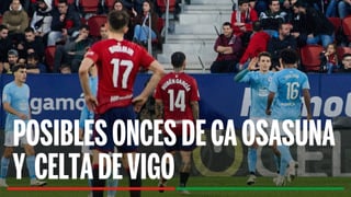 Alineaciones Osasuna - Celta de Vigo: Alineación posible de Osasuna y Celta de Vigo en el partido de hoy de LaLiga EA Sports