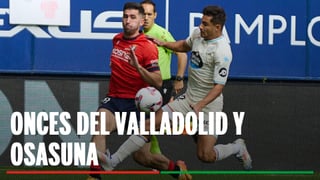 Alineación Valladolid - Osasuna: Alineaciones confirmadas de Valladolid y Osasuna en la jornada 32ª de LaLiga EA Sports