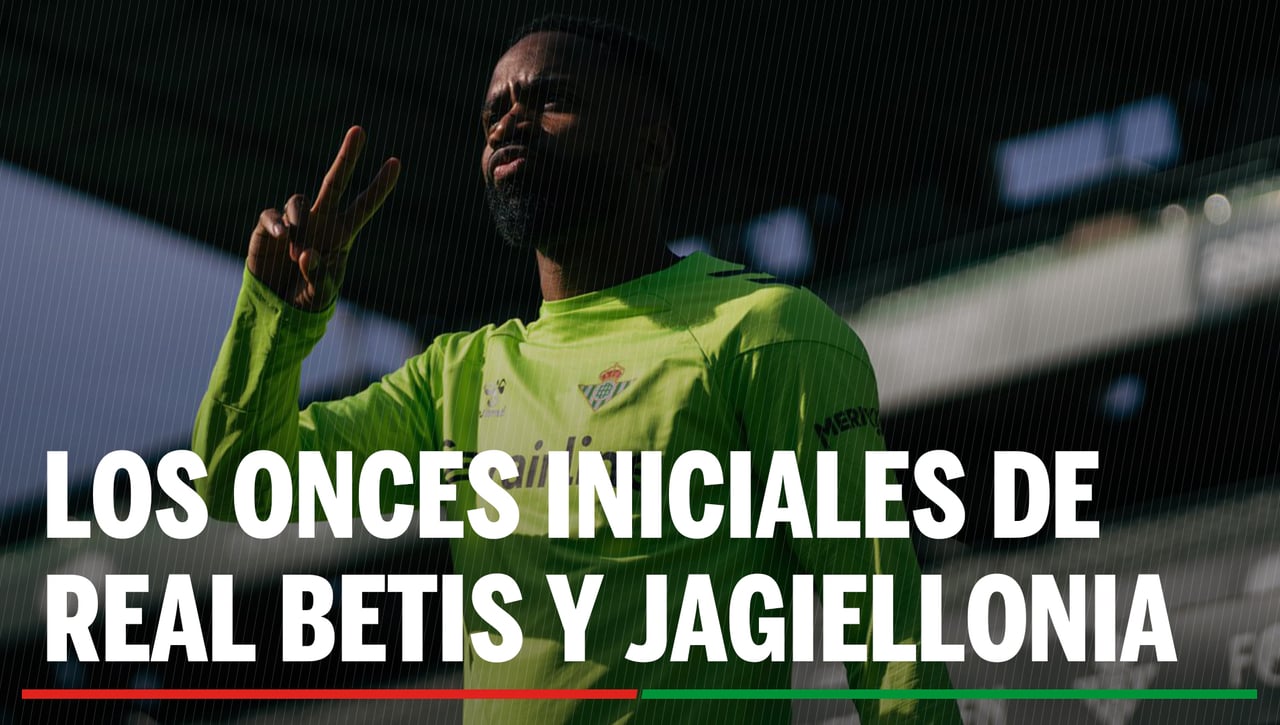 Alineaciones Betis - Jagiellonia: Alineación confirmada de Real Betis y Jagiellonia Bialystok en la ida de cuartos de la Conference League