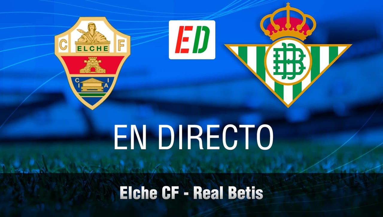 Elche - Betis: resultado, resumen y goles del partido de LaLiga