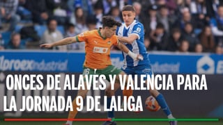 Alineaciones Alavés - Valencia: Alineación probable de Alavés y Valencia en la jornada 9 de LaLiga