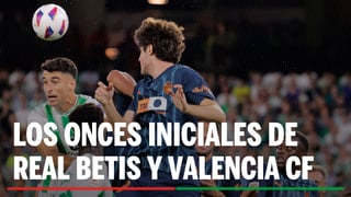 Alineaciones Betis - Valencia: Alineación confirmada de Real Betis y Valencia CF en la jornada 38ª de LaLiga EA Sports