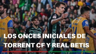 Alineaciones Torrent - Betis: Alineación posible de Torrent CF y Real Betis en la segunda eliminatoria de la Copa del Rey
