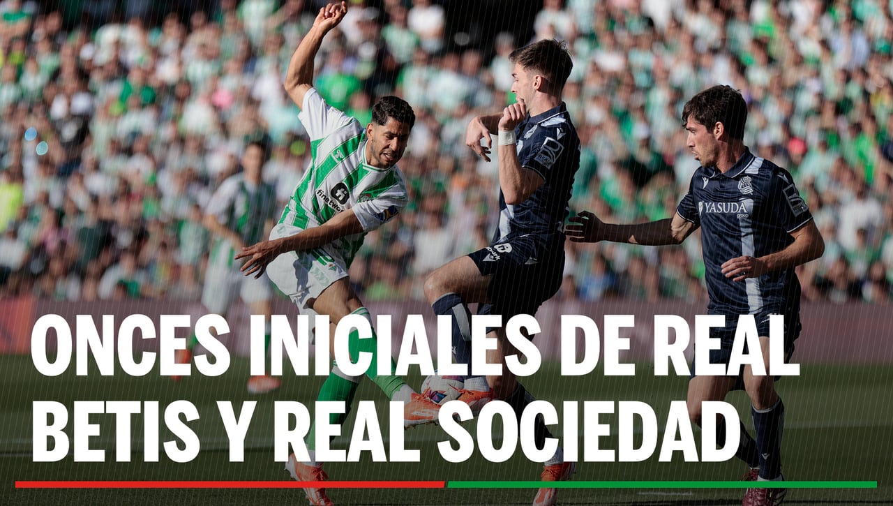 Alineaciones Betis - Real Sociedad: Alineación confirmada de Real Betis y Real Sociedad en la jornada 24ª de LaLiga EA Sports