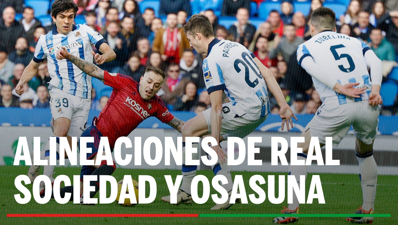 Alineaciones Real Sociedad - Osasuna: Alineaciones de Real Sociedad y Osasuna en el partido de hoy de LaLiga EA Sports