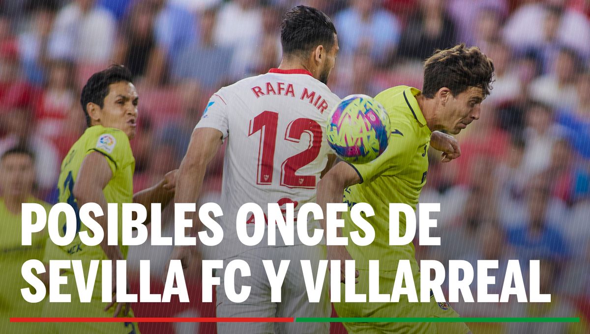 Alineaciones Sevilla - Villarreal: Alineación posible de Sevilla FC y Villarreal CF en el partido de la jornada 15 de LaLiga EA Sports
