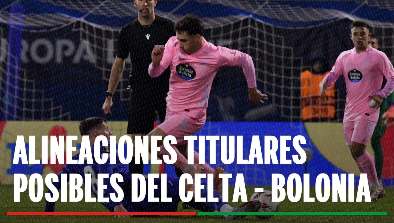 Alineaciones Celta - Bolonia: Alineación posible de Celta y Bolonia en el partido de hoy de la UEFA Europa League