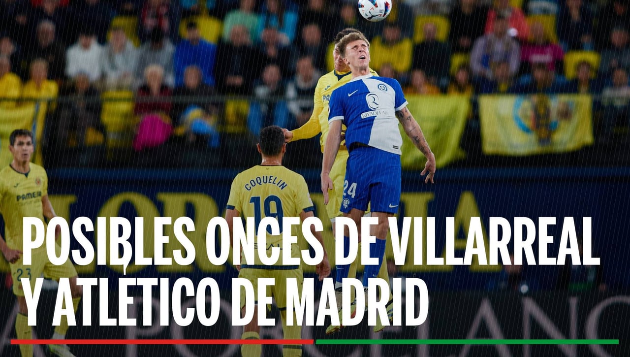 Alineaciones Villarreal - Atlético de Madrid: Alineación posible de Villarreal y Rayo Vallecano en el partido de hoy de LaLiga EA Sports